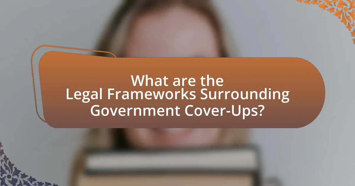 What are the Legal Frameworks Surrounding Government Cover-Ups?
