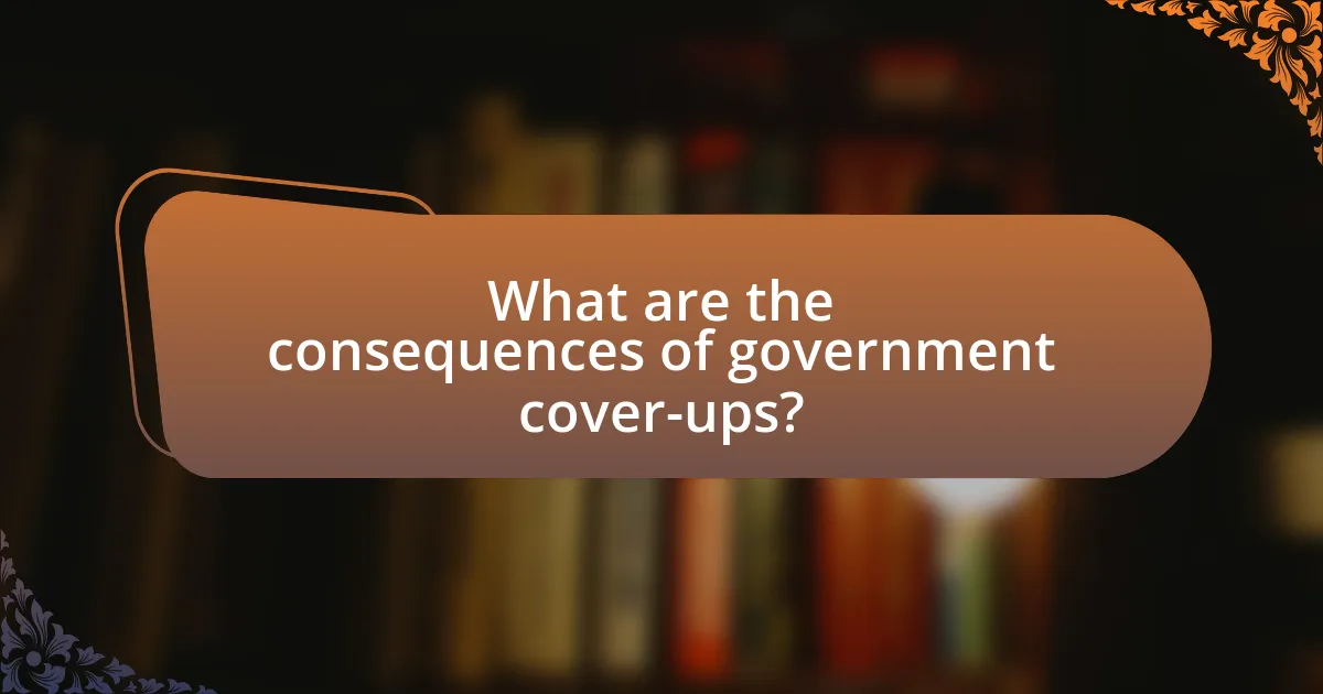 What are the consequences of government cover-ups?